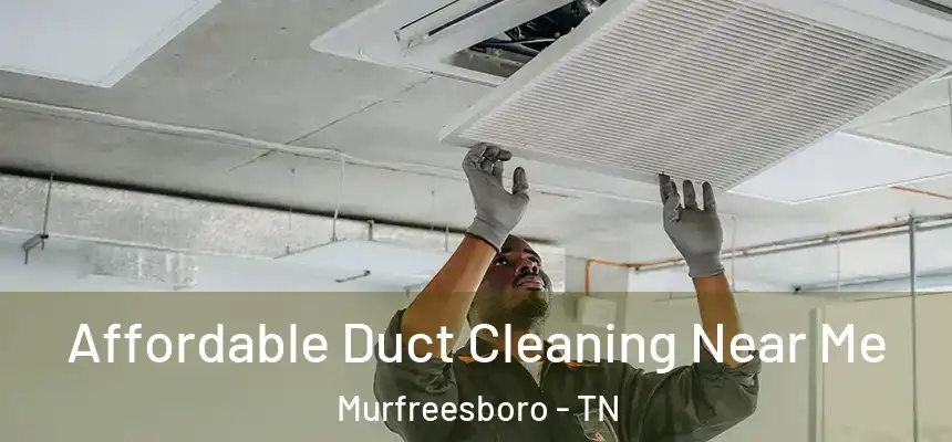 Affordable Duct Cleaning Near Me Murfreesboro - TN