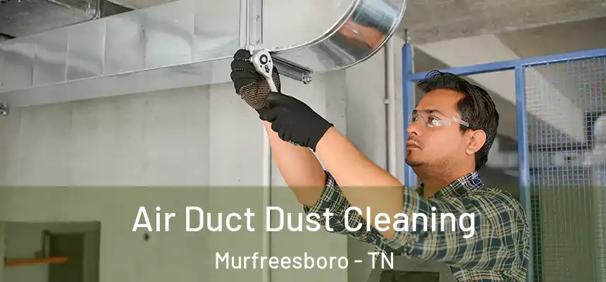 Air Duct Dust Cleaning Murfreesboro - TN