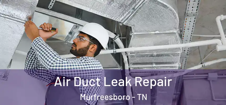 Air Duct Leak Repair Murfreesboro - TN
