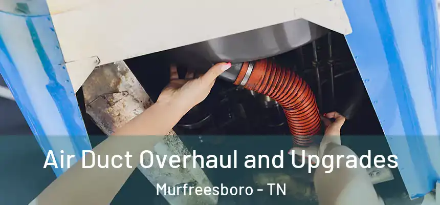  Air Duct Overhaul and Upgrades Murfreesboro - TN
