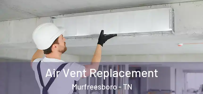  Air Vent Replacement Murfreesboro - TN