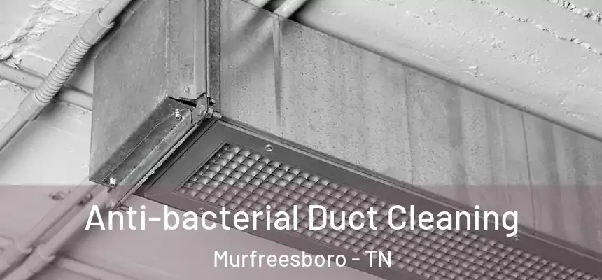 Anti-bacterial Duct Cleaning Murfreesboro - TN