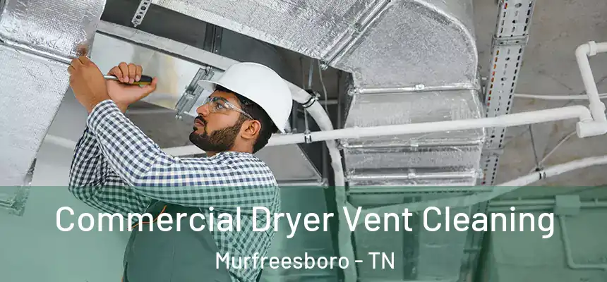 Commercial Dryer Vent Cleaning Murfreesboro - TN