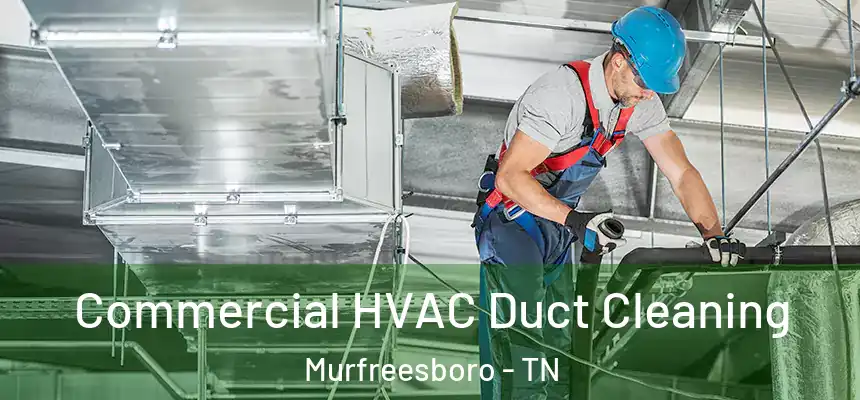 Commercial HVAC Duct Cleaning Murfreesboro - TN