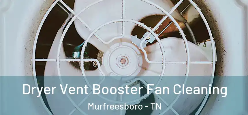  Dryer Vent Booster Fan Cleaning Murfreesboro - TN