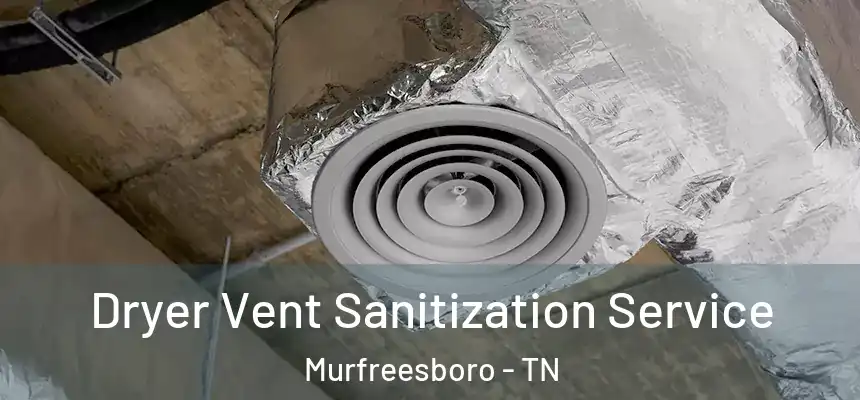  Dryer Vent Sanitization Service Murfreesboro - TN