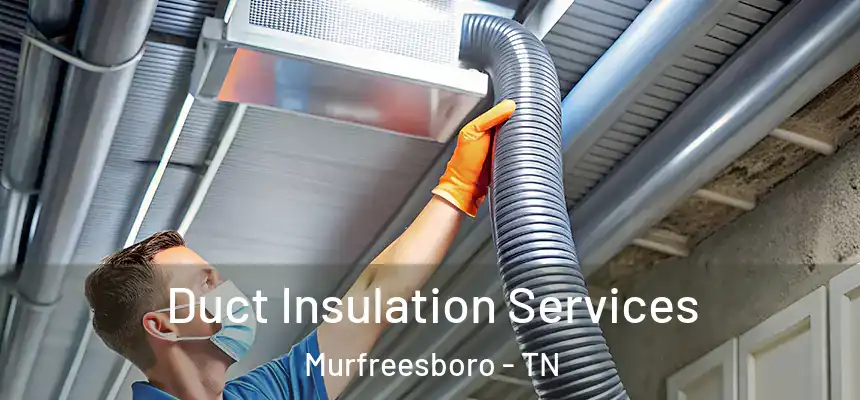  Duct Insulation Services Murfreesboro - TN