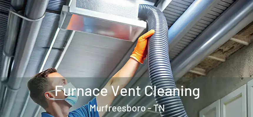 Furnace Vent Cleaning Murfreesboro - TN