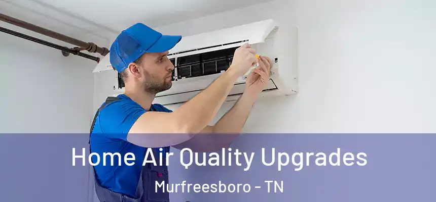  Home Air Quality Upgrades Murfreesboro - TN