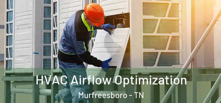 HVAC Airflow Optimization Murfreesboro - TN