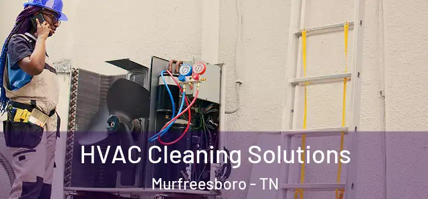 HVAC Cleaning Solutions Murfreesboro - TN