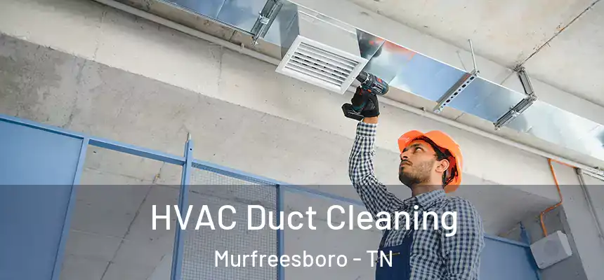  HVAC Duct Cleaning Murfreesboro - TN