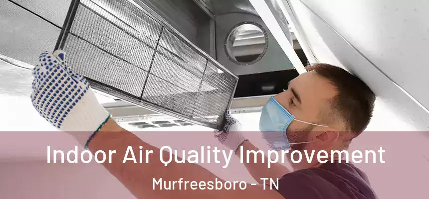  Indoor Air Quality Improvement Murfreesboro - TN
