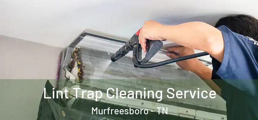 Lint Trap Cleaning Service Murfreesboro - TN