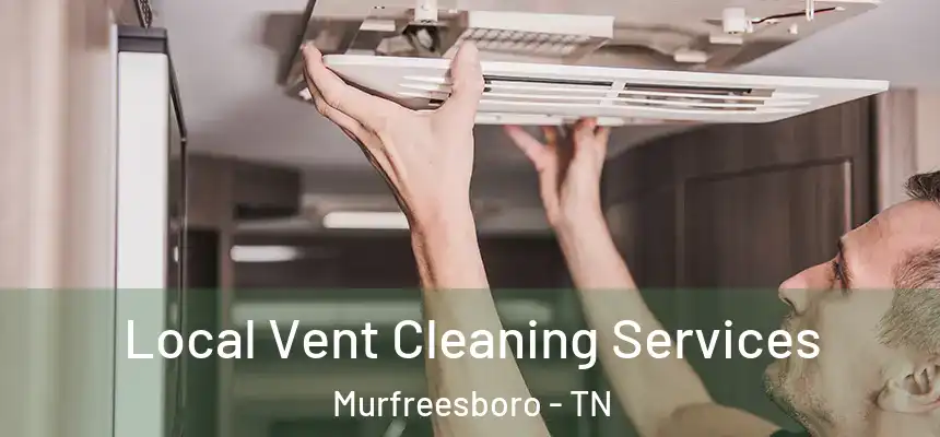 Local Vent Cleaning Services Murfreesboro - TN