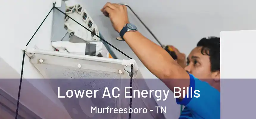 Lower AC Energy Bills Murfreesboro - TN
