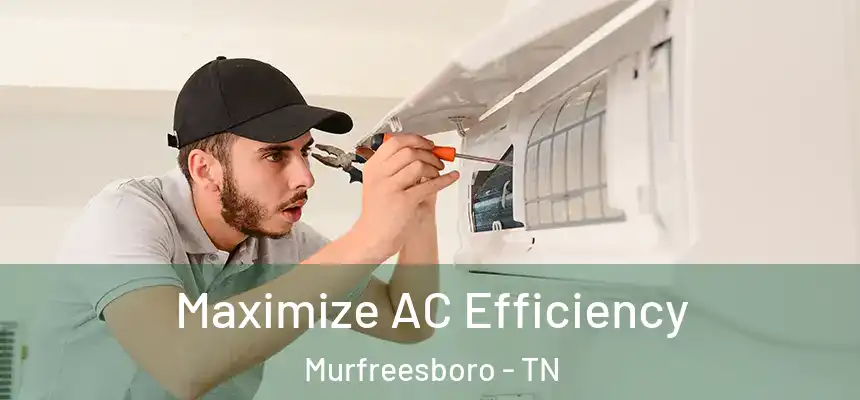  Maximize AC Efficiency Murfreesboro - TN