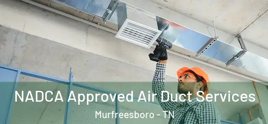  NADCA Approved Air Duct Services Murfreesboro - TN