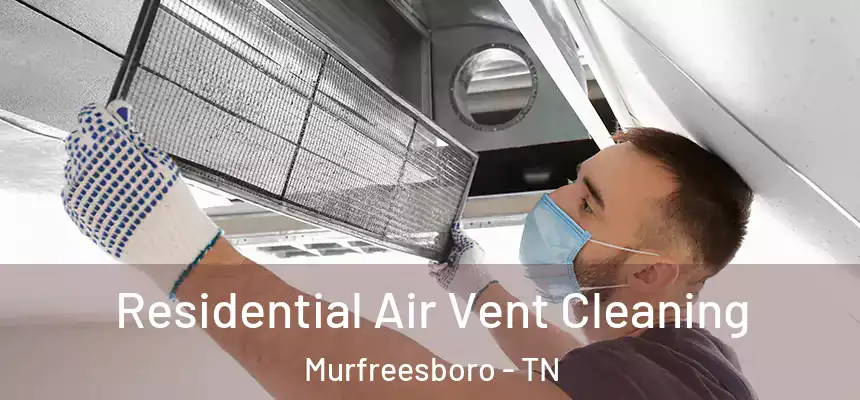 Residential Air Vent Cleaning Murfreesboro - TN