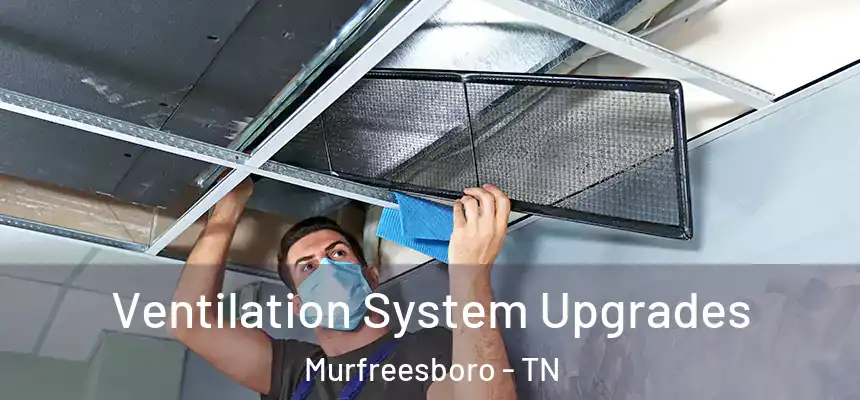 Ventilation System Upgrades Murfreesboro - TN