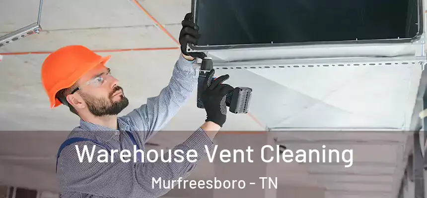 Warehouse Vent Cleaning Murfreesboro - TN